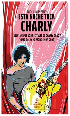 esta noche toca charly. un viaje por los recitales de charly garcia tomo 2: - di pietro roque