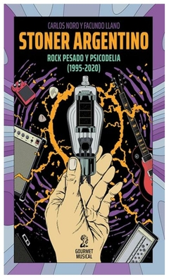 stoner argentino. rock pesado y psicodelia (1995-2020) - carlos noro
