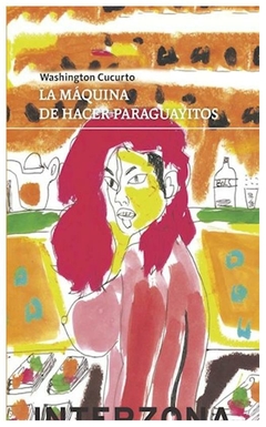 la maquina de hacer paraguayitos - cucurto washington