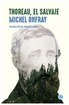 thoreau, el salvaje - michel onfray