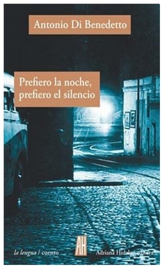 prefiero la noche, prefiero el silencio - antonio di benedetto