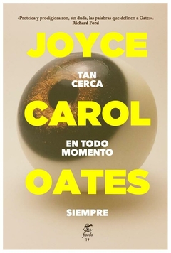 tan cerca en todo momento siempre - joyce carol oates