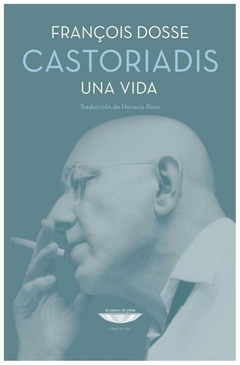 castoriadis. una vida - francois dosse