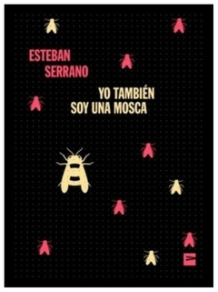 yo tambien soy una mosca - esteban serrano