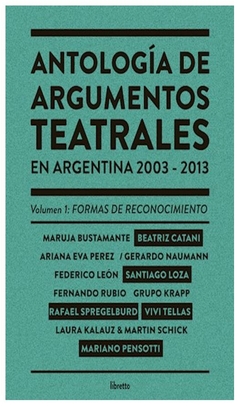 antología de argumentos teatrales en argentina 2003-2013 vol. 1 - v.v.a.a.