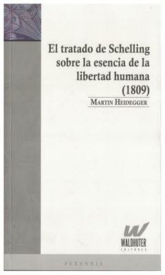 el tratado de schelling sobre la esencia de la libertad humana (1809) - martin heidegger
