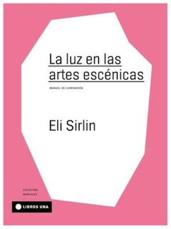 la luz en las artes escénicas - manual de iluminación - ezequiel sirlin