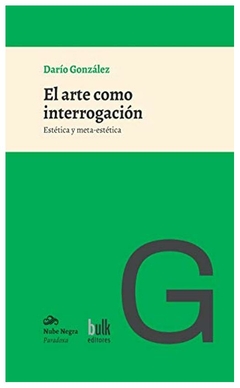 el arte como interrogación: estética y meta-estética - dar&iacute;o gonz&aacute;lez