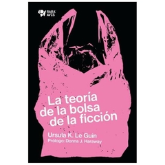 la teoria de la bolsa de la ficcion - k. ursula le GUIN
