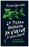 la tierra hundida ya vuelve a levantarse - m. john harrison - m john harrison