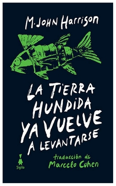 la tierra hundida ya vuelve a levantarse - m. john harrison - m john harrison