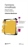 feminismo inmodificado. discursos sobre la vida y el derecho - catharine mackinnon