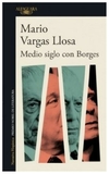 medio siglo con borges - mario vargas llosa