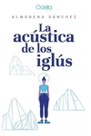 la acustica de los iglus - almudena sanchez