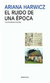 el ruido de una epoca - ariana harwicz - ariana harwicz