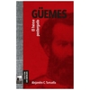 güemes. el héroe postergado - alejandro tarruella