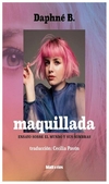 maquillada. ensayo sobre el mundo y sus sombras - b. daphne