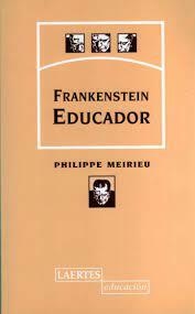 frankenstein educador - meirieu - philippe meirieu