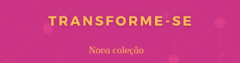Banner da categoria Coleção Transforme-se