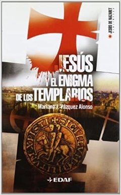 Jesus y el Enigma de los Templarios - Mariano José Vázquez Alonso