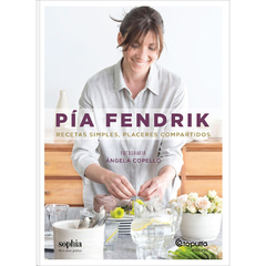 Pía Fendrik - Recetas simples, placeres compartidos