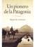 Un pionero de la Patagonia de Miguel de Larminat