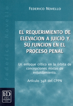 El requerimiento de elevación a juicio y su función en el proceso penal. Un enfoque crítico en la órbita de concepciones mixtas de enjuiciamiento.