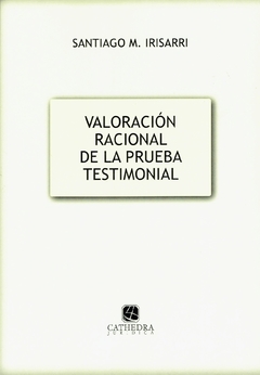 IRISARRI: VALORACIÓN RACIONAL DE LA PRUEBA TESTIMONIAL