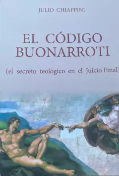 JULIO CHIAPPINI: EL CÓDIGO BUONARROTI (EL SECRETO TEOLÓGICO EN EL JUICIO PENAL)