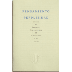 PENSAMIENTO Y PERPLEJIDAD. Sobre el Teatrito Rioplatense de Entidades