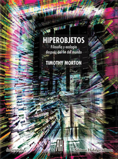 HIPEROBJETOS. Filosofía y ecología después del fin del mundo en internet