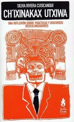 CH'IXINAKAX UTXIWA. Una reflexión sobre prácticas y discursos descolonizadores en internet