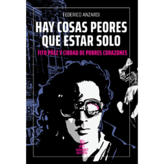 Hay cosas peores que estar solo. Fito Páez y Ciudad de pobres corazones