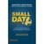 SMALL DATA - LAS PEQUEÑAS PISTAS QUE REVELAN GRANDES TENDENCIAS