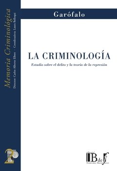 Garófalo, Raffaele. - La criminología. Estudio sobre el delito y la teoría de la represión.
