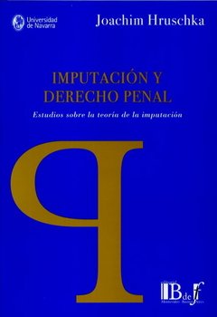 Hruschka, Joachim. - Imputación y Derecho Penal. Estudios sobre la teoría de la imputación.