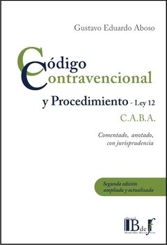 Aboso, Gustavo Eduardo. - Código Contravencional y procedimiento (Ley 12), de la Ciudad Autónoma de Buenos Aires, Comentado, anotado con jurisprudencia. 2da. Ed. ACTUALIZADO 2020 - comprar online