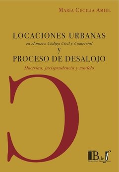 Amiel, María Cecilia. - Locaciones inmobiliarias en el nuevo Código Civil y proceso de desalojo. Doctrina, jurisprudencia y modelo de contrato.