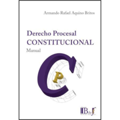 Aquino Britos, Armando R. - Derecho Procesal Constitucional. Manual.