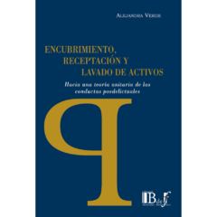 Verde, Alejandra - Encubrimiento, receptación y lavado de activos. Hacia una teoría unitaria de las conductas posdelictuales