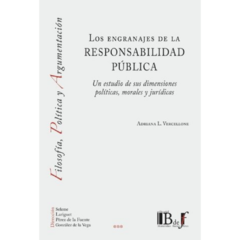 Vercellone, Adriana - Los engranajes de la responsabilidad publica. Un estudio de sus dimensiones politicas, morales y juridicas.