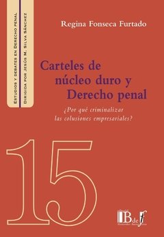 Fonseca Furtado, Regina. - Carteles de núcleo duro y Derecho penal. ¿por qué criminalizar las colusiones empresariales?