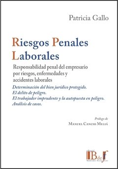 Gallo, Patricia. - Riesgos Penales Laborales. Responsabilidad penal del empresario por riesgos, enfermedades y accidentes de trabajo.