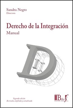 Negro, Sandra. - Derecho de la integración. Manual. 2a. Ed. Revisada, ampliada y actualizada.