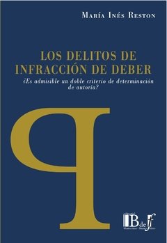 Reston, María Inés. - Los delitos de infracción de deber. ¿Es admisible un doble criterio de determinación de autoría?