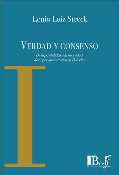Streck, Lenio Luiz. - Verdad y consenso. De la posibilidad a la necesidad de respuestas correctas en Derecho.
