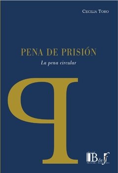 TORO, Cecilia. - Pena de prisión. La pena circular.
