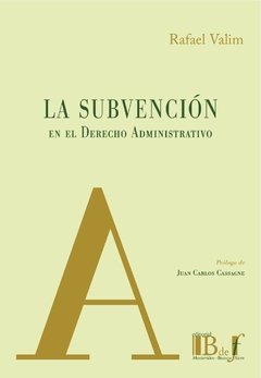 Valim, Rafael. - La Subvención en el Derecho Administrativo.