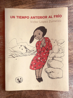 UN TIEMPO ANTERIOR AL FRIO. VICTOR LOPEZ ZUMELZU. ED. VOX