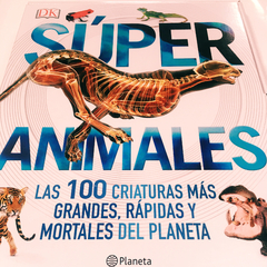 SÚPER ANIMALES LAS 100 CRIATURAS MÁS GRANDES, RÁPIDAS Y MORTALES DEL PLANETA - comprar online